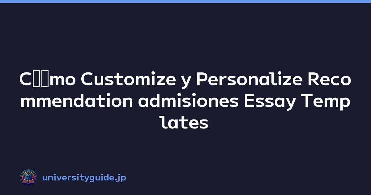 Cﾃｳmo Customize y Personalize Recommendation admisiones Essay Templates