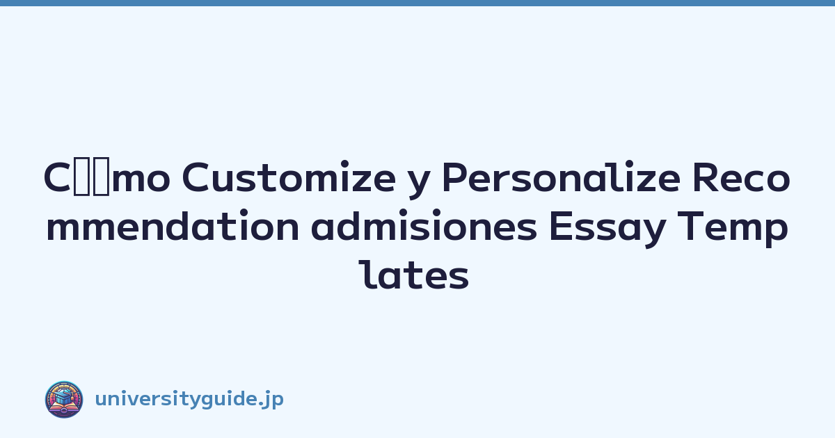 Cﾃｳmo Customize y Personalize Recommendation admisiones Essay Templates