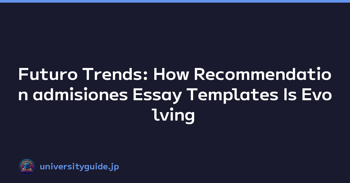 Futuro Trends: How Recommendation admisiones Essay Templates Is Evolving