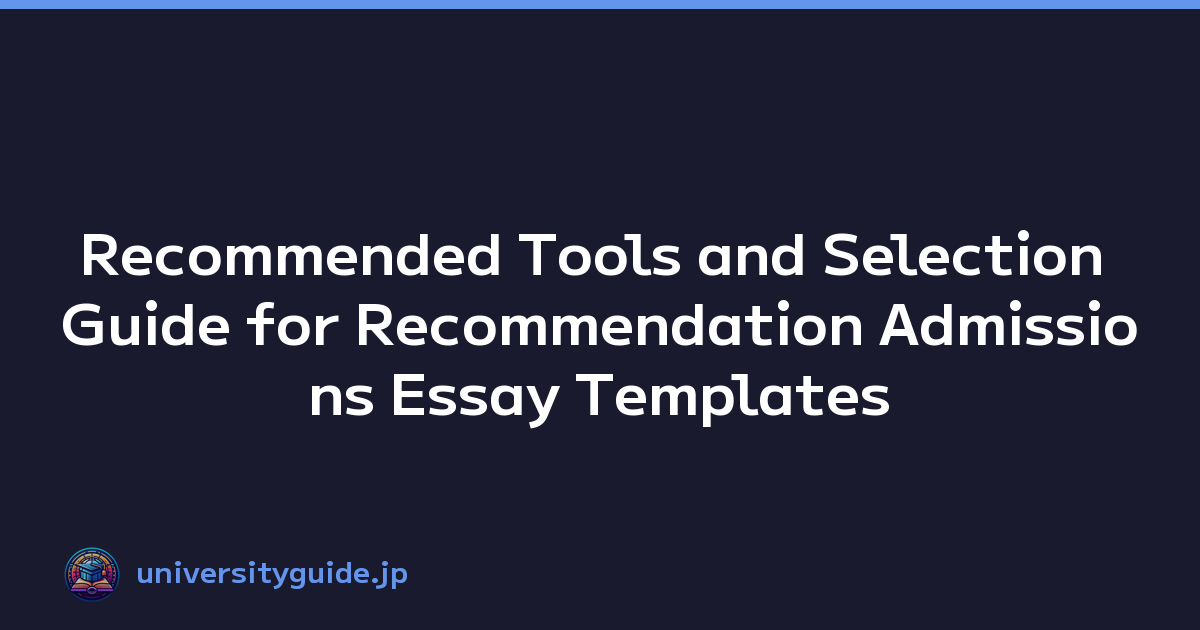 Recommended Tools and Selection Guide for Recommendation Admissions Essay Templates