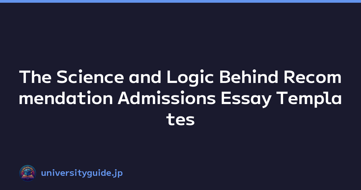 The Science and Logic Behind Recommendation Admissions Essay Templates