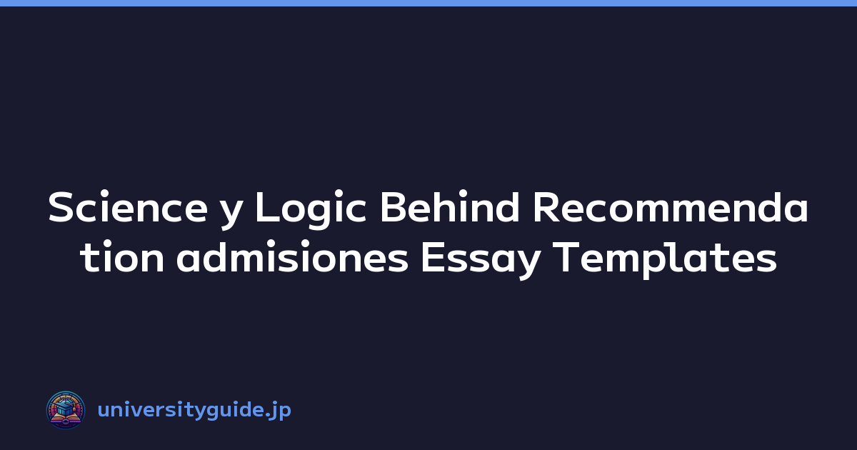 Science y Logic Behind Recommendation admisiones Essay Templates