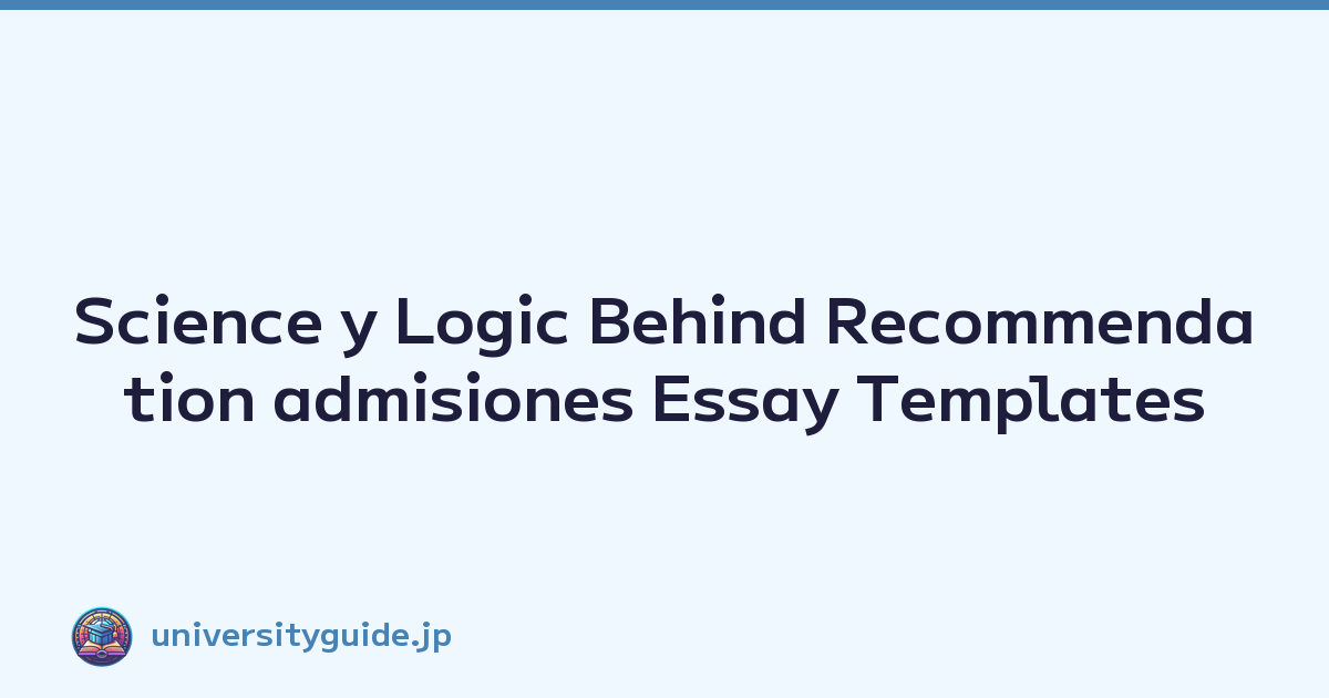 Science y Logic Behind Recommendation admisiones Essay Templates