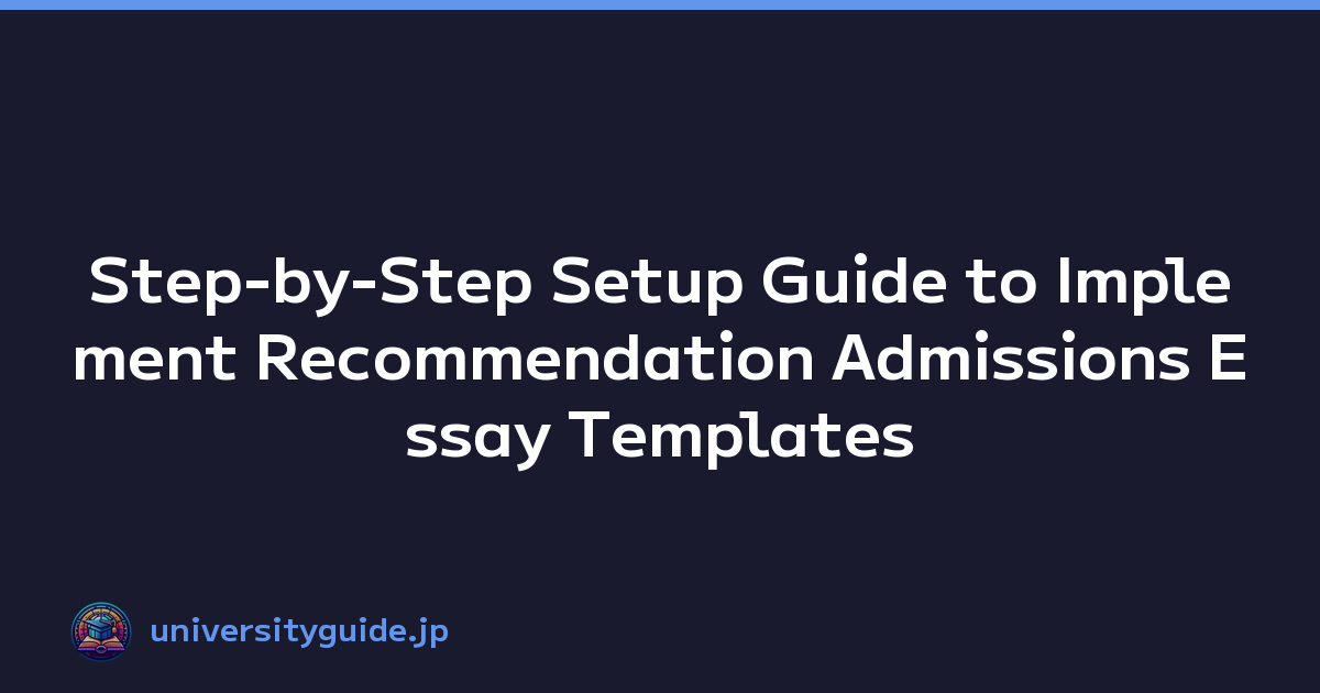 Step-by-Step Setup Guide to Implement Recommendation Admissions Essay Templates