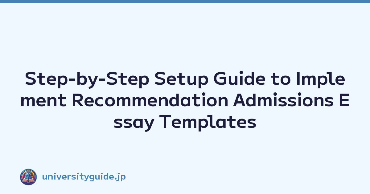 Step-by-Step Setup Guide to Implement Recommendation Admissions Essay Templates