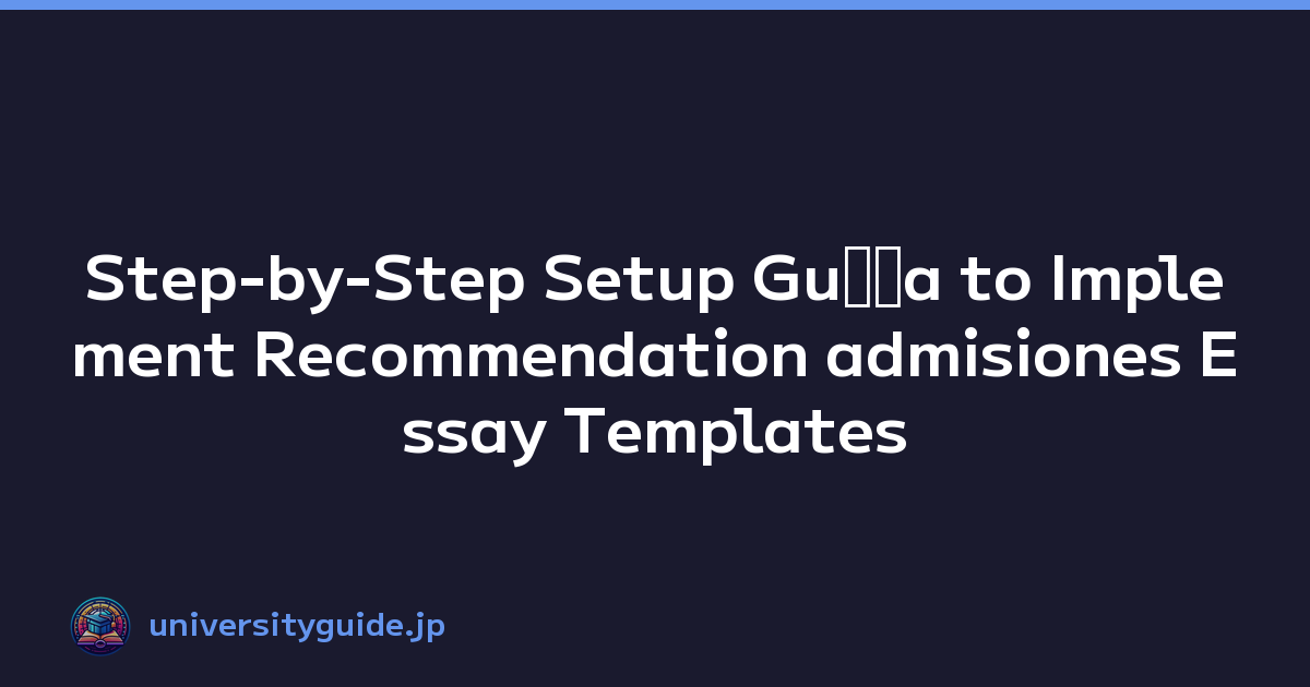 Step-by-Step Setup Guﾃｭa to Implement Recommendation admisiones Essay Templates