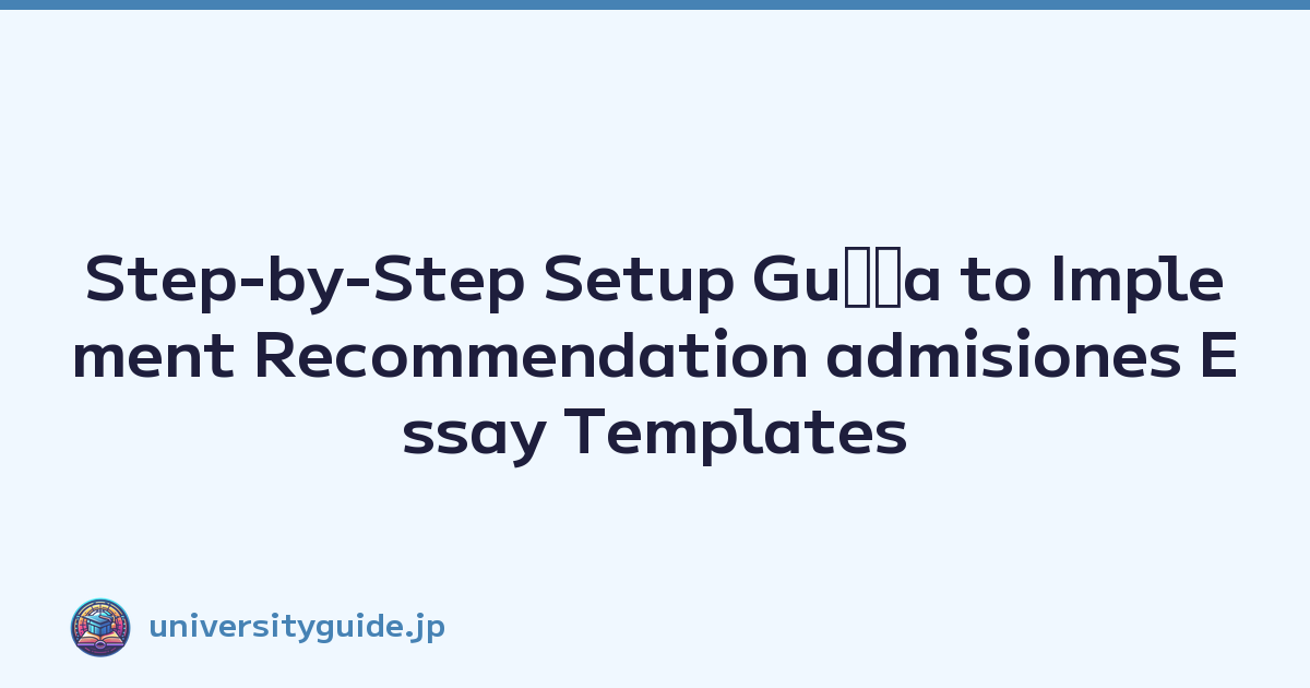 Step-by-Step Setup Guﾃｭa to Implement Recommendation admisiones Essay Templates