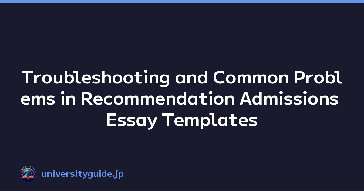 Troubleshooting and Common Problems in Recommendation Admissions Essay Templates