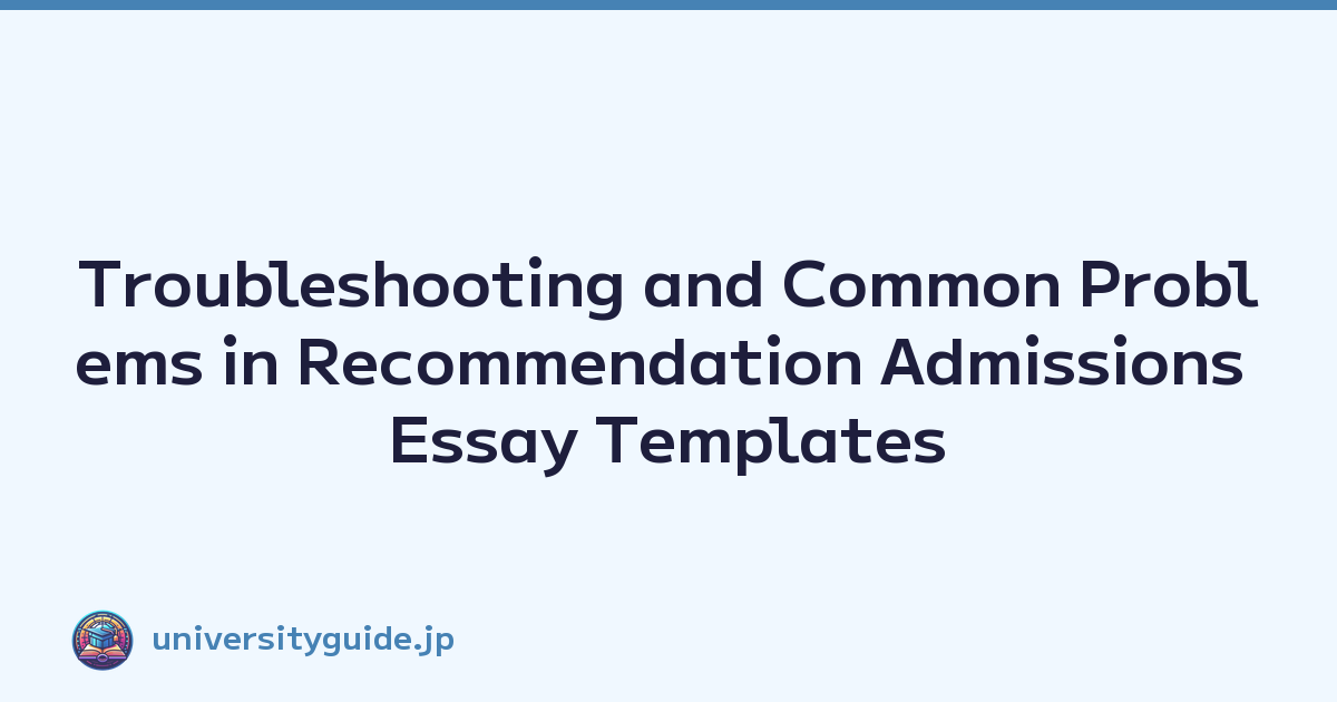 Troubleshooting and Common Problems in Recommendation Admissions Essay Templates