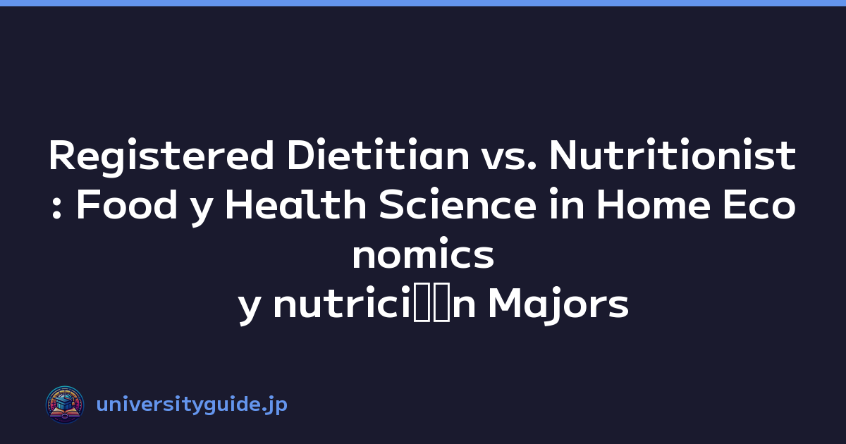 Registered Dietitian vs. Nutritionist: Food y Health Science in Home Economics y nutriciﾃｳn Majors