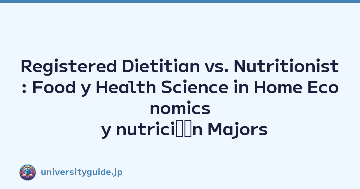 Registered Dietitian vs. Nutritionist: Food y Health Science in Home Economics y nutriciﾃｳn Majors