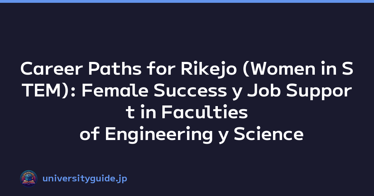 Career Paths for Rikejo (Women in STEM): Female Success y Job Support in Faculties of Engineering y Science