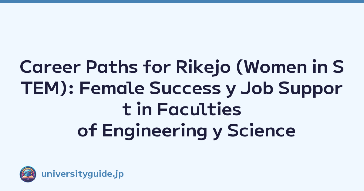 Career Paths for Rikejo (Women in STEM): Female Success y Job Support in Faculties of Engineering y Science