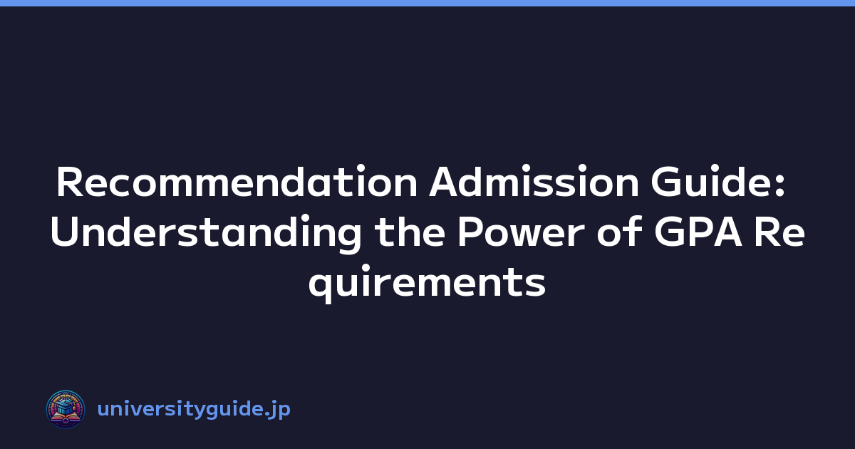 Recommendation Admission Guide: Understanding the Power of GPA Requirements