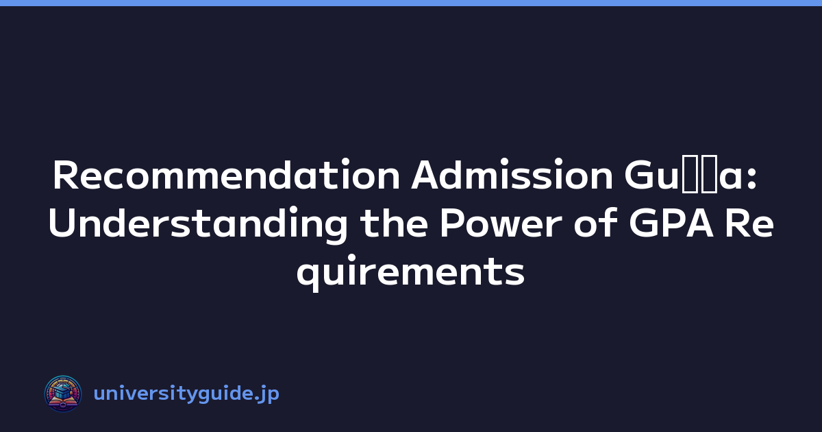 Recommendation Admission Guﾃｭa: Understanding the Power of GPA Requirements