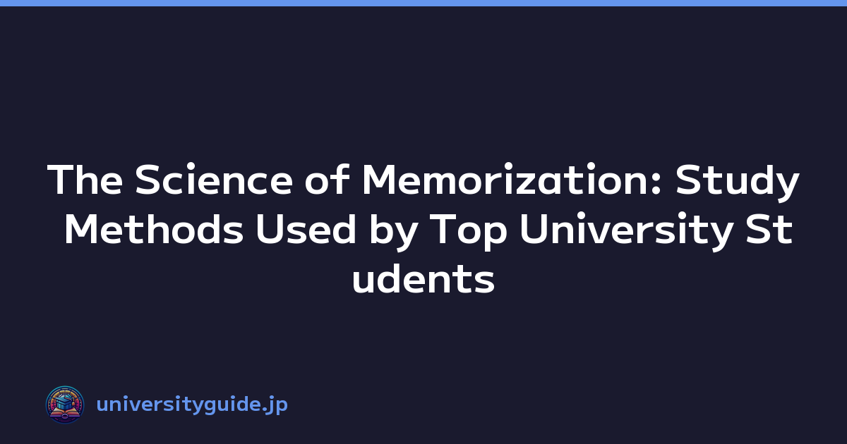 The Science of Memorization: Study Methods Used by Top University Students