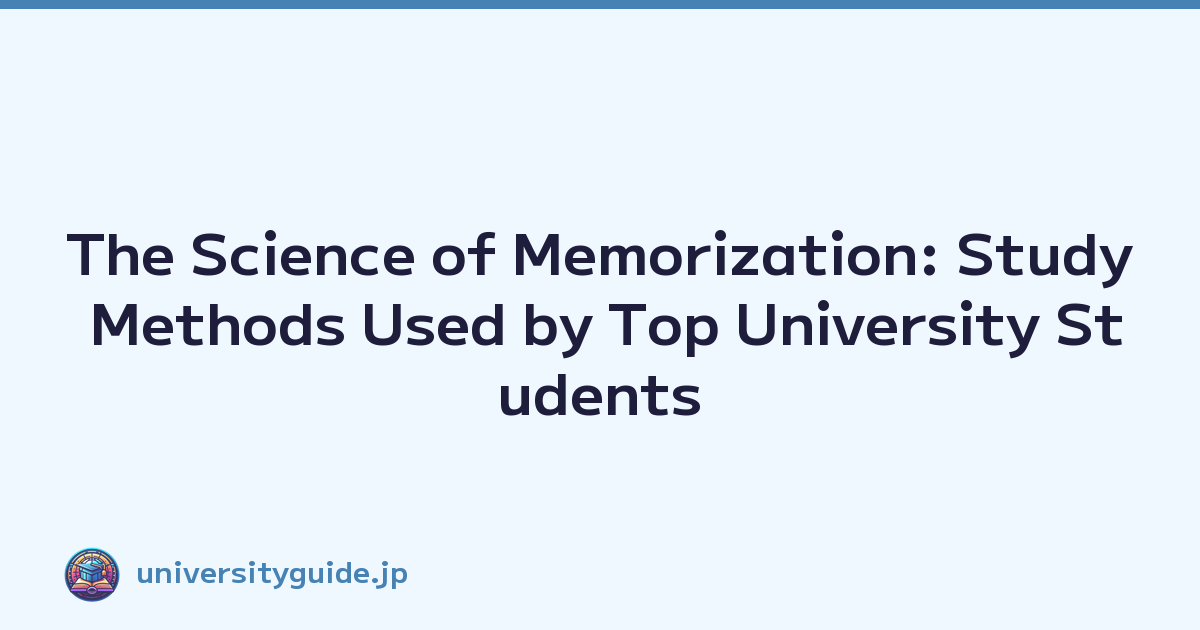 The Science of Memorization: Study Methods Used by Top University Students