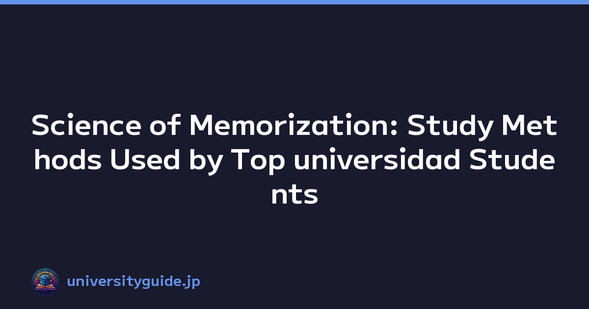 Science of Memorization: Study Methods Used by Top universidad Students