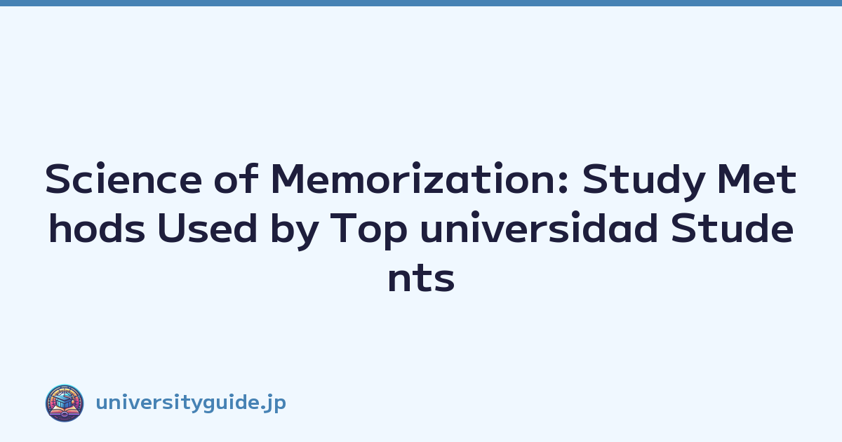 Science of Memorization: Study Methods Used by Top universidad Students