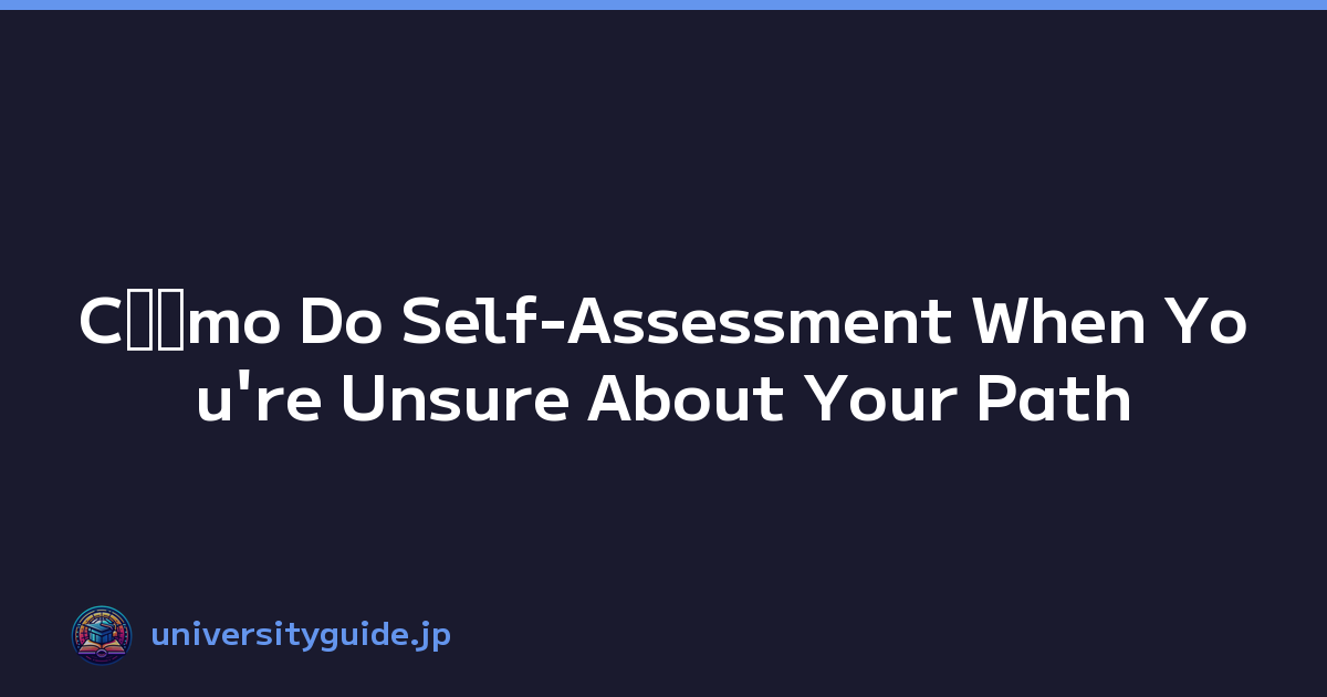 Cﾃｳmo Do Self-Assessment When You're Unsure About Your Path