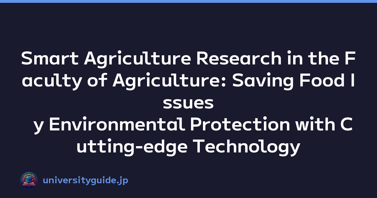 Smart Agriculture Research in the Faculty of Agriculture: Saving Food Issues y Environmental Protection with Cutting-edge Technology