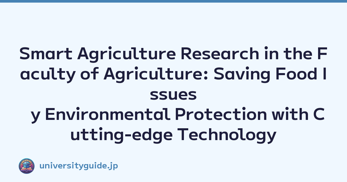 Smart Agriculture Research in the Faculty of Agriculture: Saving Food Issues y Environmental Protection with Cutting-edge Technology