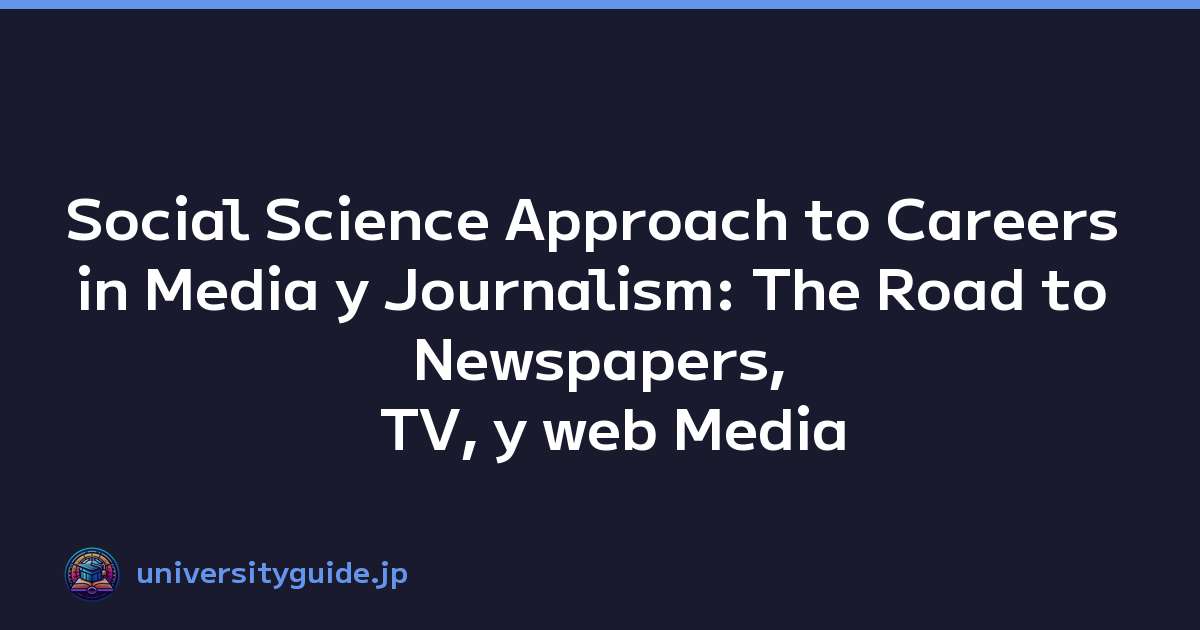Social Science Approach to Careers in Media y Journalism: The Road to Newspapers, TV, y web Media