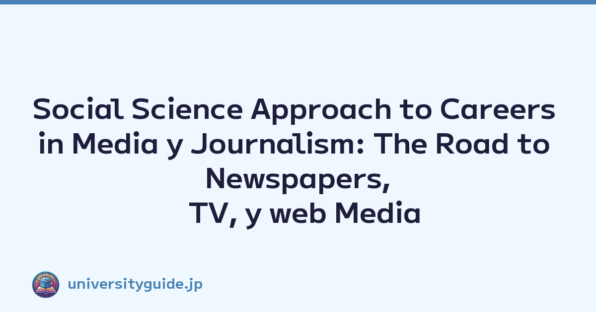 Social Science Approach to Careers in Media y Journalism: The Road to Newspapers, TV, y web Media