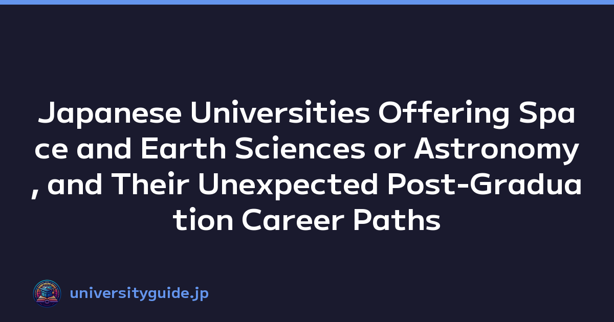 Japanese Universities Offering Space and Earth Sciences or Astronomy, and Their Unexpected Post-Graduation Career Paths