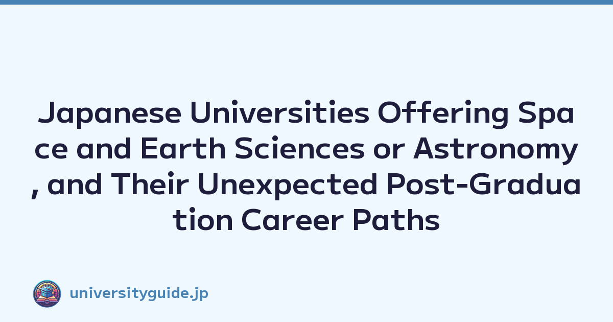 Japanese Universities Offering Space and Earth Sciences or Astronomy, and Their Unexpected Post-Graduation Career Paths