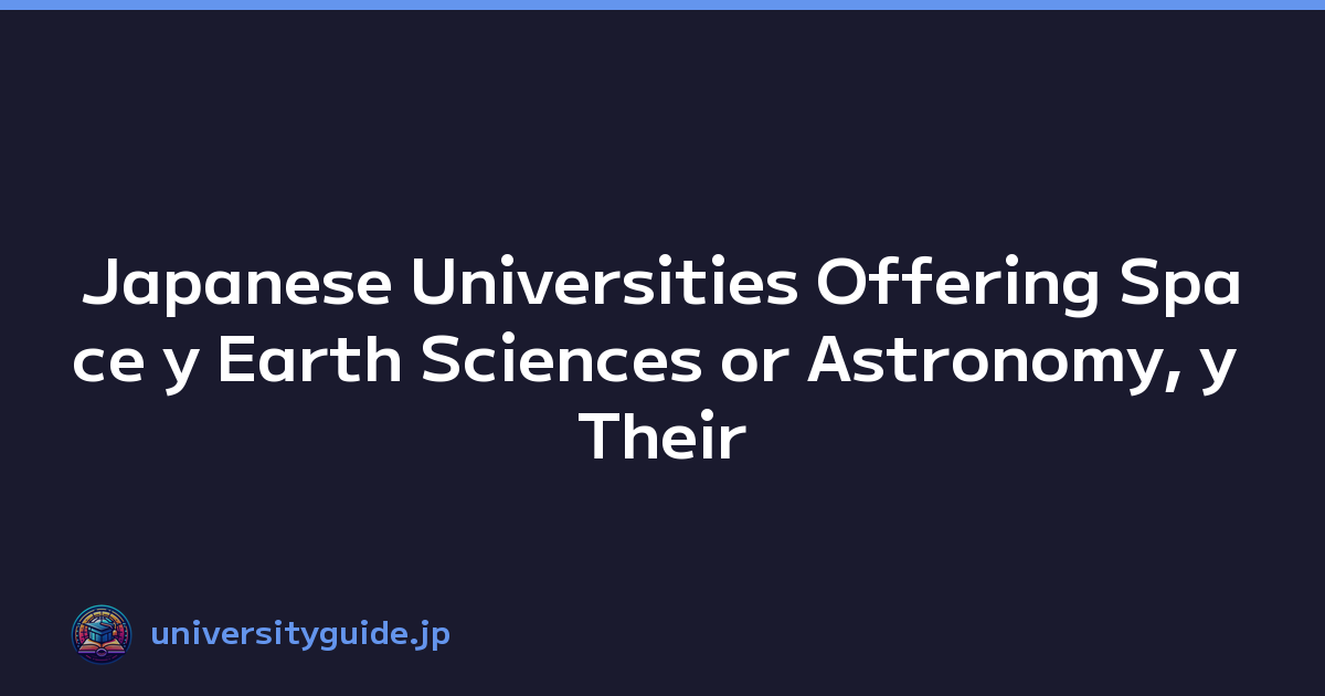 Japanese Universities Offering Space y Earth Sciences or Astronomy, y Their Unexpected Post-Graduation Career Paths