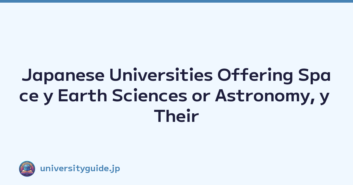 Japanese Universities Offering Space y Earth Sciences or Astronomy, y Their Unexpected Post-Graduation Career Paths