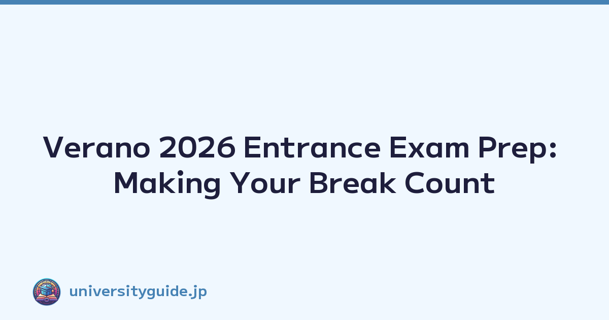 Verano 2026 Entrance Exam Prep: Making Your Break Count