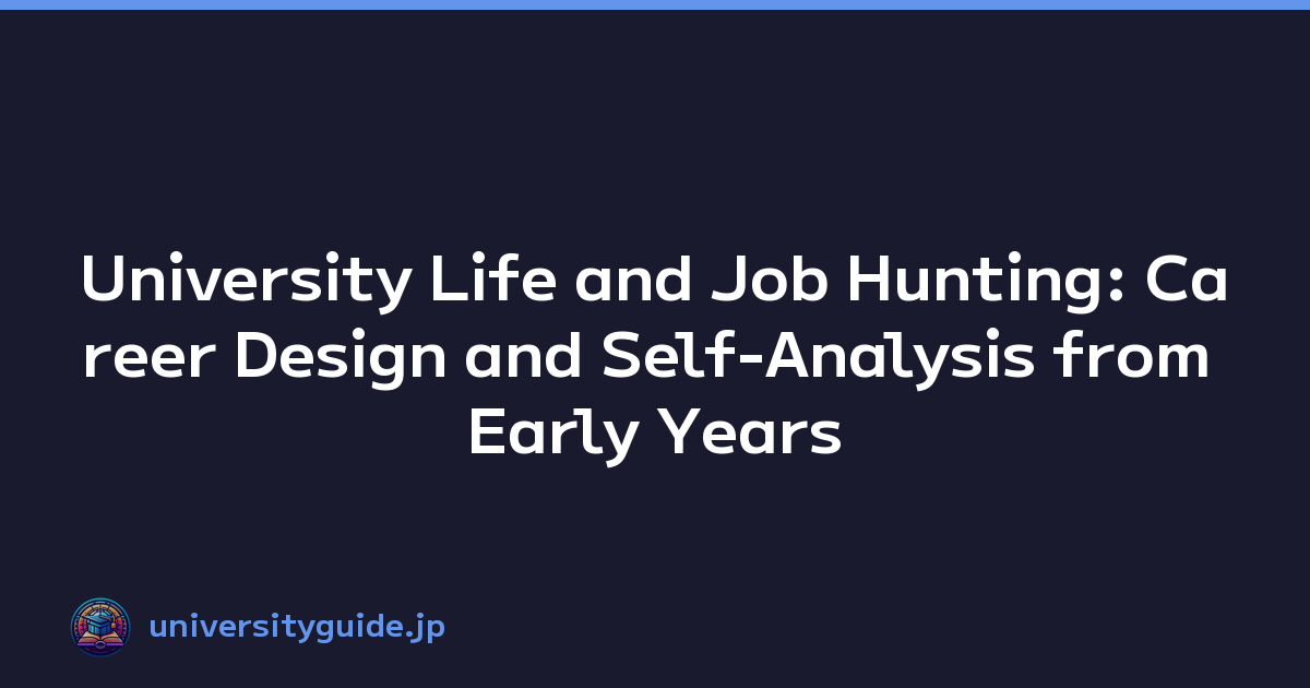 University Life and Job Hunting: Career Design and Self-Analysis from Early Years