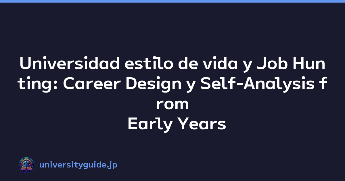 Universidad estilo de vida y Job Hunting: Career Design y Self-Analysis from Early Years