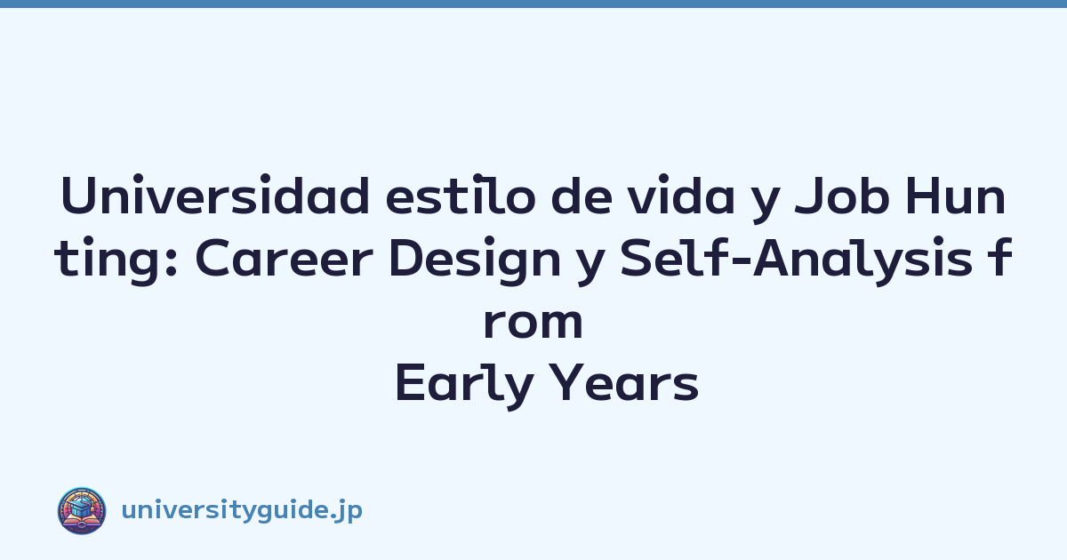 Universidad estilo de vida y Job Hunting: Career Design y Self-Analysis from Early Years