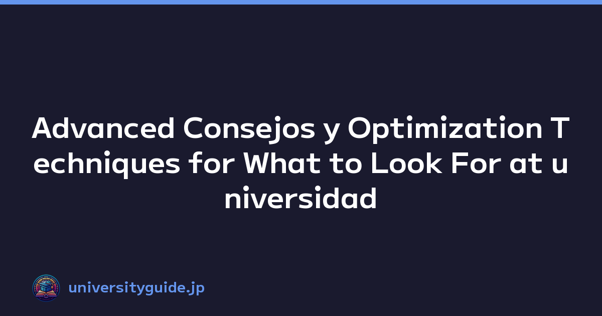 Advanced Consejos y Optimization Techniques for What to Look For at universidad Open Campus Events