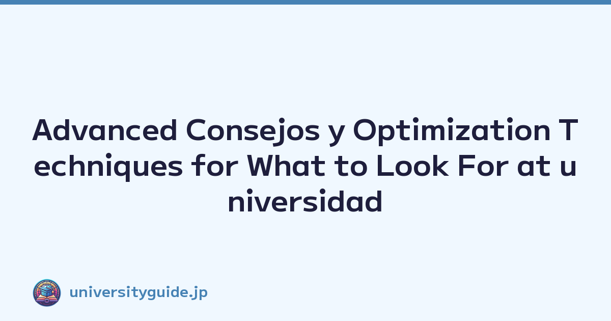 Advanced Consejos y Optimization Techniques for What to Look For at universidad Open Campus Events