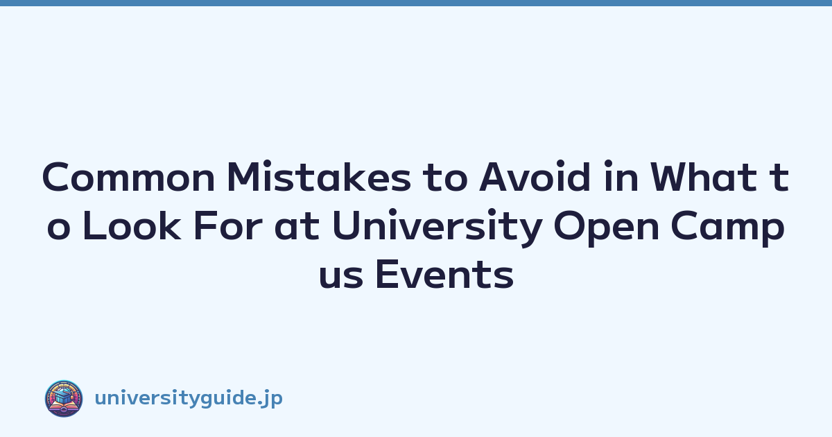 Common Mistakes to Avoid in What to Look For at University Open Campus Events
