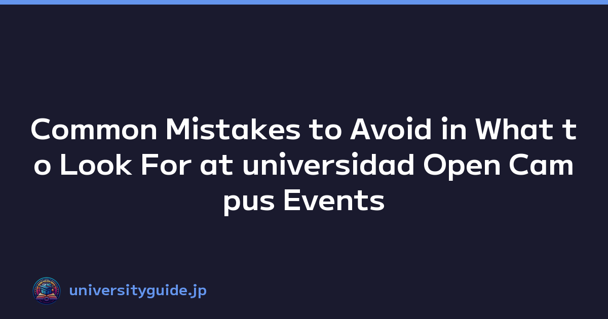 Common Mistakes to Avoid in What to Look For at universidad Open Campus Events