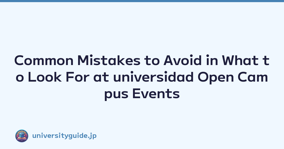 Common Mistakes to Avoid in What to Look For at universidad Open Campus Events