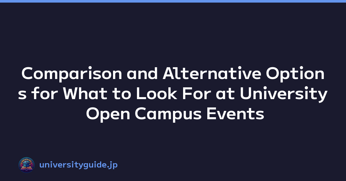 Comparison and Alternative Options for What to Look For at University Open Campus Events