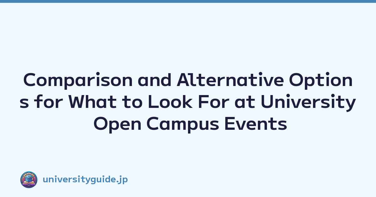 Comparison and Alternative Options for What to Look For at University Open Campus Events