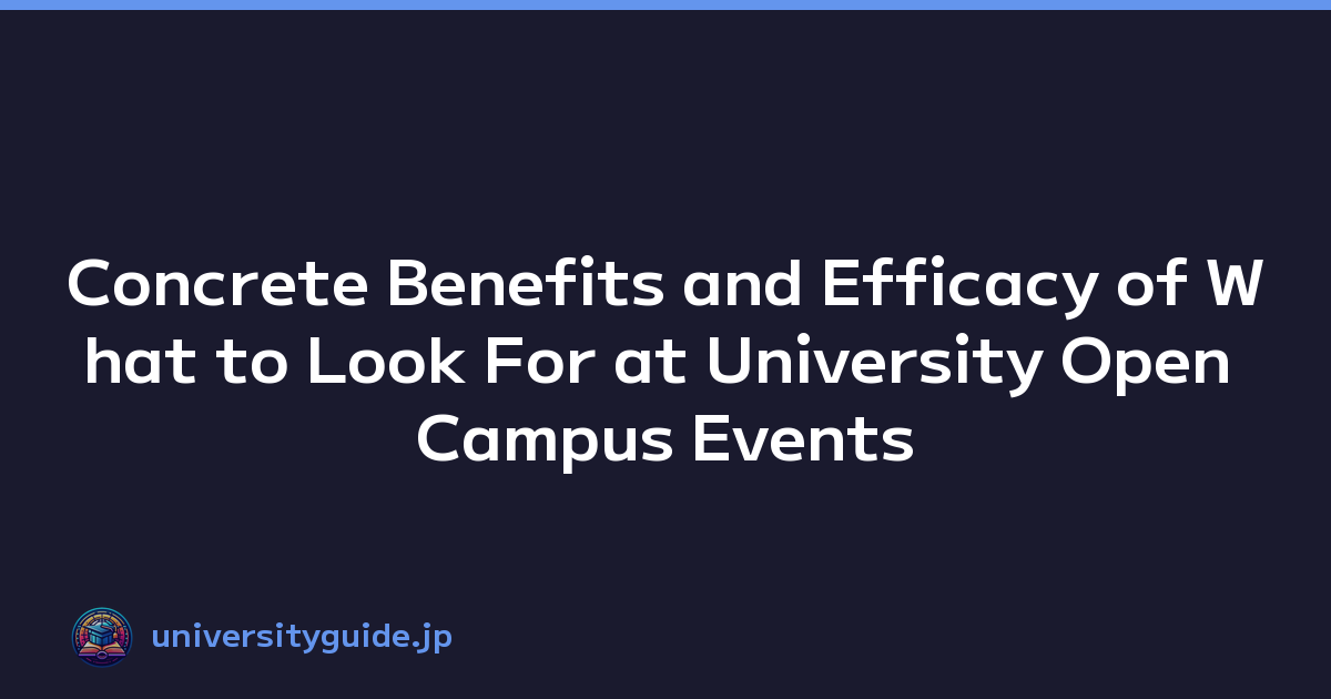 Concrete Benefits and Efficacy of What to Look For at University Open Campus Events