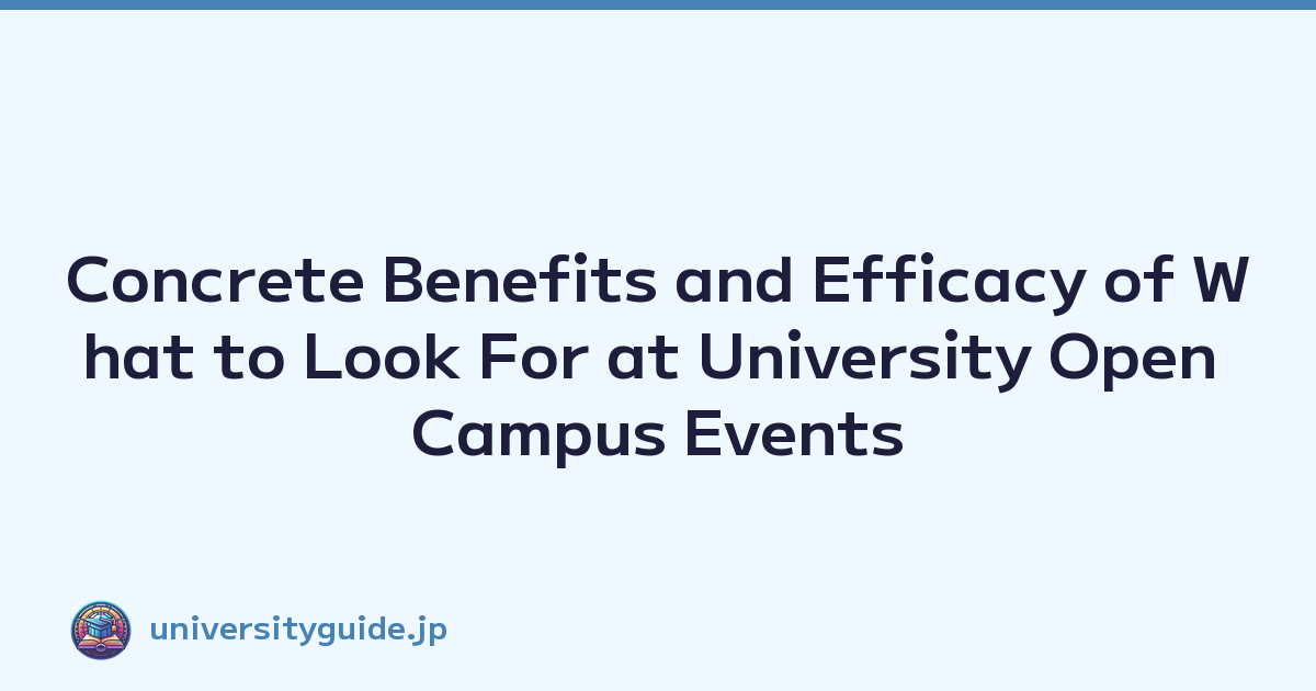 Concrete Benefits and Efficacy of What to Look For at University Open Campus Events