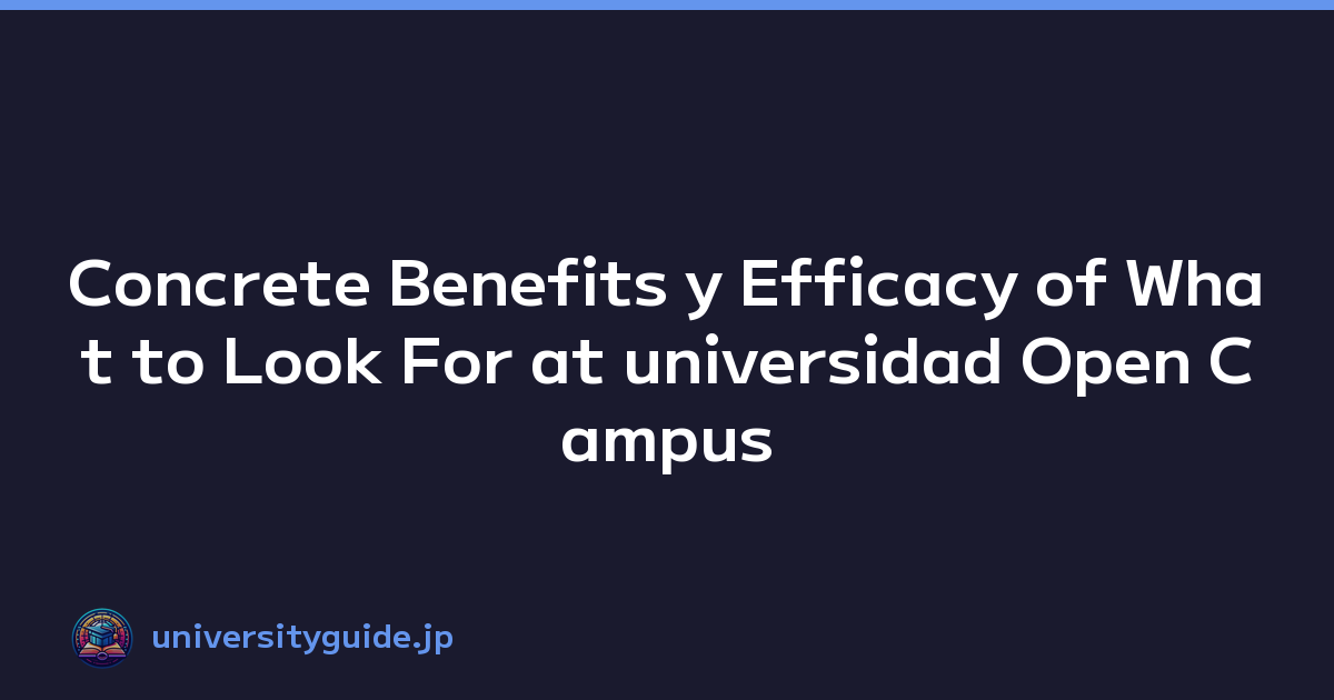 Concrete Benefits y Efficacy of What to Look For at universidad Open Campus Events