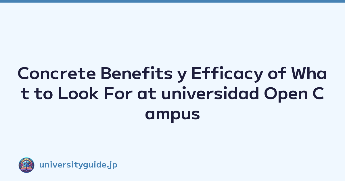 Concrete Benefits y Efficacy of What to Look For at universidad Open Campus Events