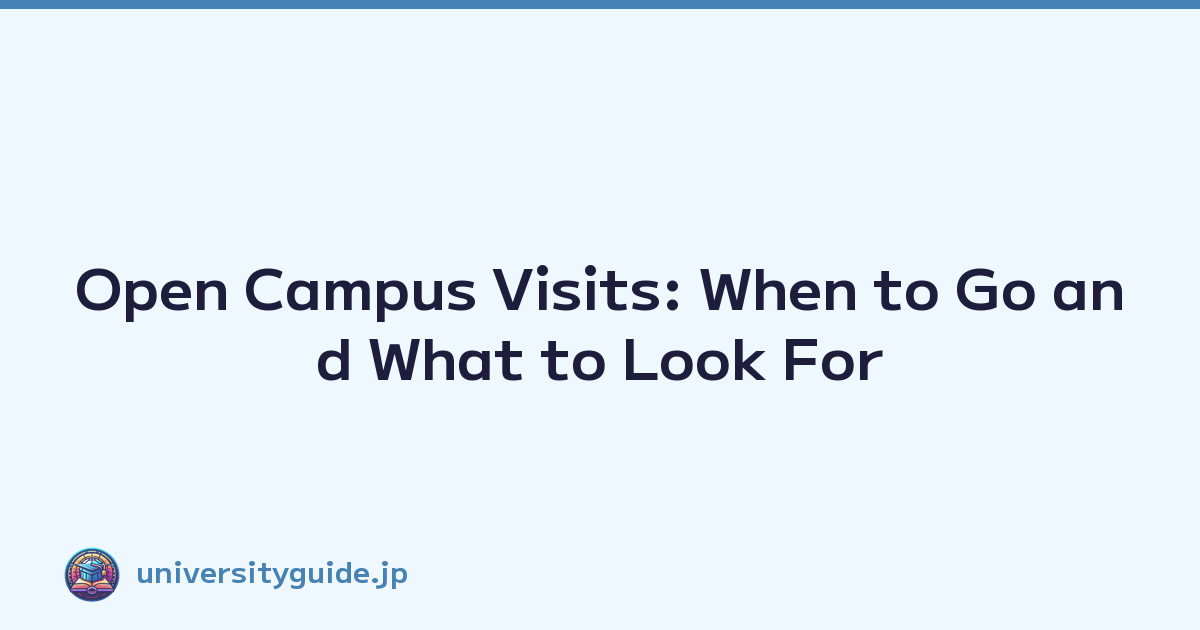Open Campus Visits: When to Go and What to Look For