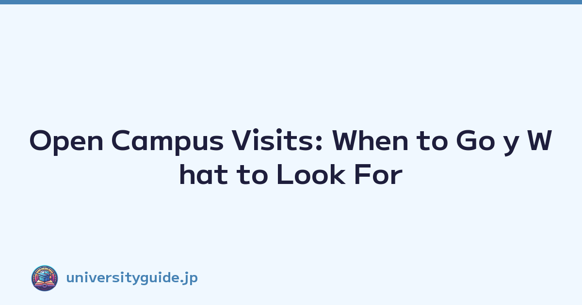 Open Campus Visits: When to Go y What to Look For