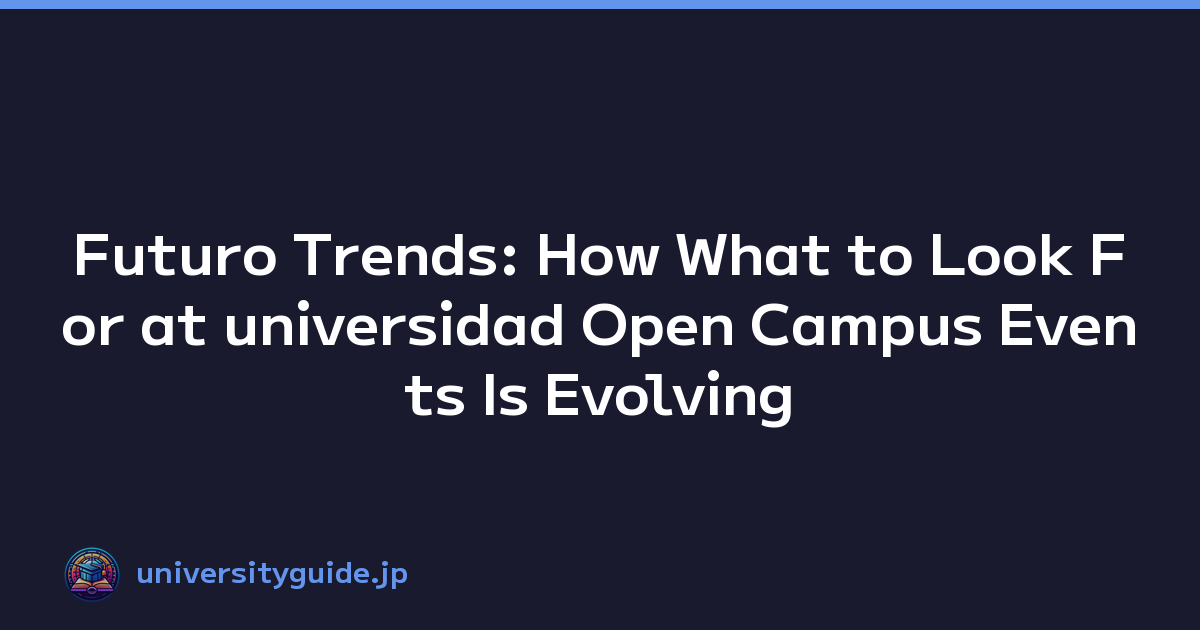 Futuro Trends: How What to Look For at universidad Open Campus Events Is Evolving